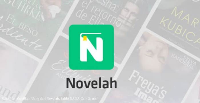 Cara Menghasilkan Uang dari Novelah, Saldo DANA Cair Gratis