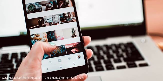 Cara Merapikan Profil Instagram Tanpa Hapus Konten, Coba Yuk!