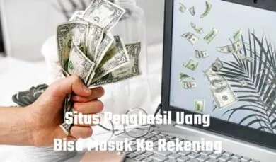 Situs Penghasil Uang Bisa Masuk Ke Rekening