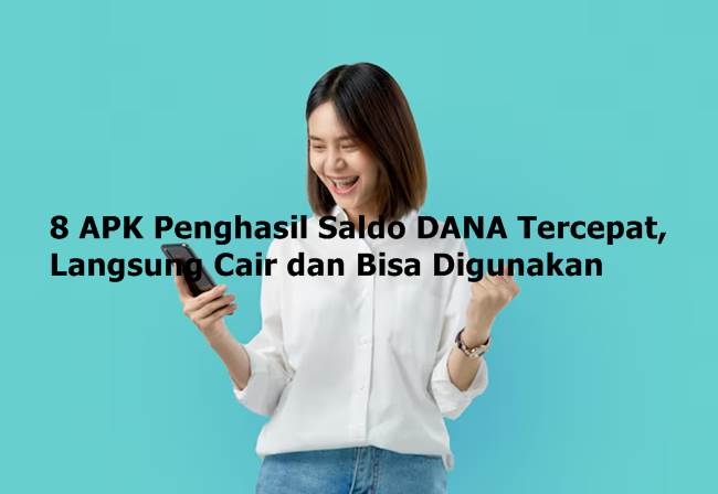8 APK Penghasil Saldo DANA Tercepat, Langsung Cair dan Bisa Digunakan