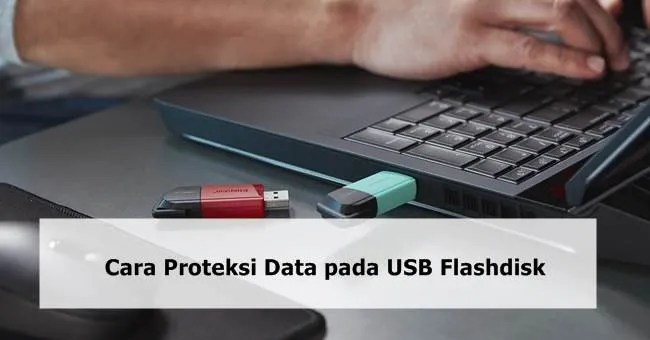 Cara Proteksi Data pada USB Flashdisk