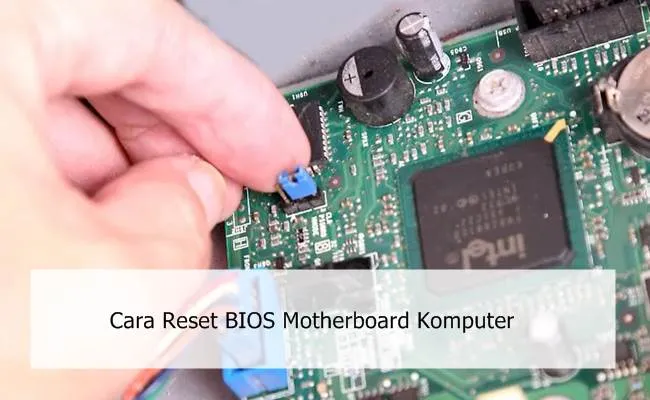 Cara Reset BIOS Motherboard Komputer