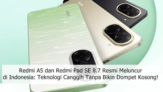Redmi A5 dan Redmi Pad SE 8.7 Resmi Meluncur di Indonesia: Teknologi Canggih Tanpa Bikin Dompet Kosong!