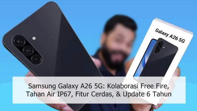 Samsung Galaxy A26 5G: Kolaborasi Free Fire, Tahan Air IP67, Fitur Cerdas, & Update 6 Tahun