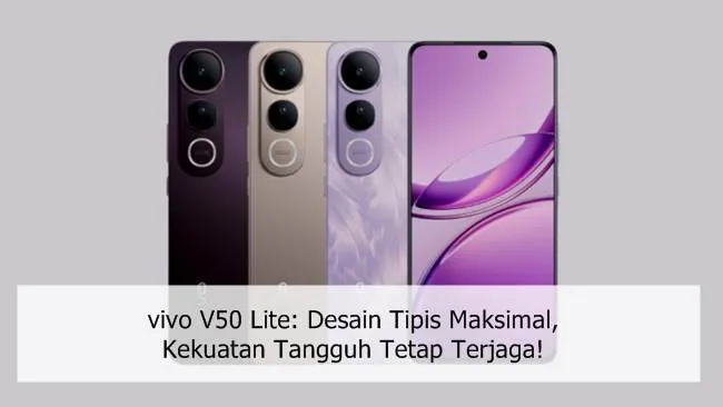 vivo V50 Lite: Desain Tipis Maksimal, Kekuatan Tangguh Tetap Terjaga!